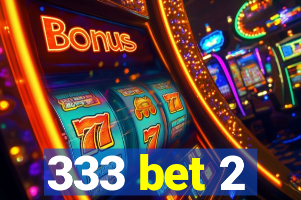 333 bet 2